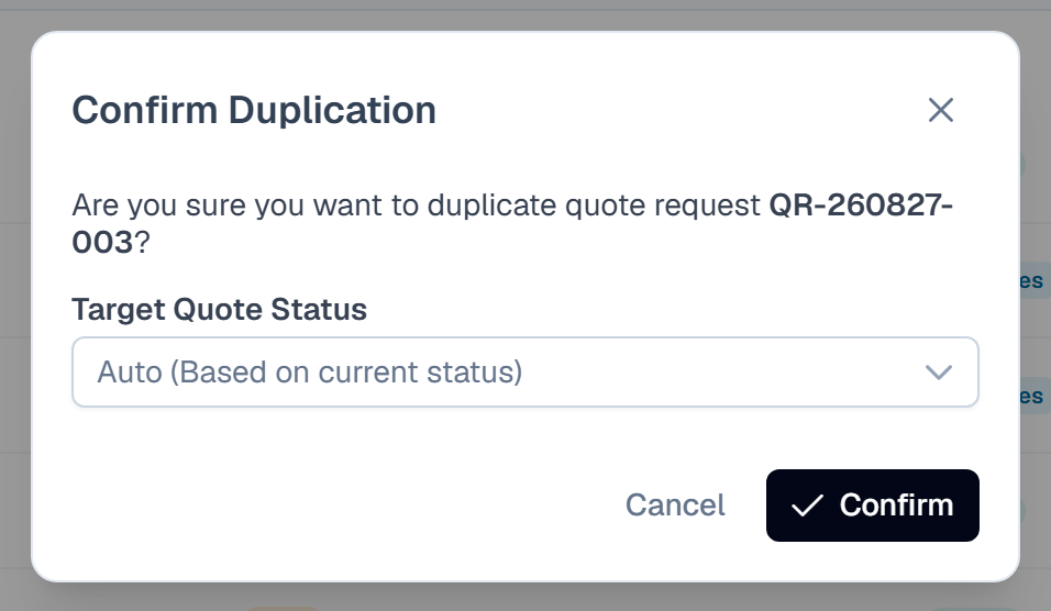 The Confirm Duplication dialog asking 'Are you sure you want to duplicate quote request QR-260827-003?'. Beneath it a new 'Target Quote Status' label sits above a dropdown currently reading 'Auto (Based on current status)', which opens to the statuses the source quote has reached. Cancel and a black Confirm button with a tick icon close the dialog, with the quote list visible behind.